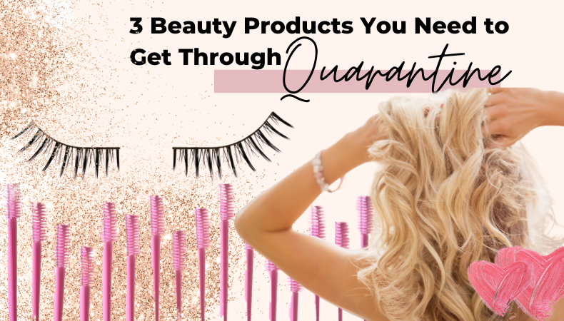 3 beauty products to get you through quarantine